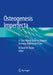Osteogenesis Imperfecta: A Case-Based Guide to Surgical Decision-Making and Care by Richard W. Kruse
