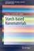 Starch-Based Nanomaterials by Cristian Camilo Villa Zabala