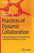 Practices of Dynamic Collaboration: A Dialogical Approach to Strengthening Collaborative Intelligence in Teams by Jan De Visch, Otto Laske