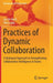 Practices of Dynamic Collaboration: A Dialogical Approach to Strengthening Collaborative Intelligence in Teams by Jan De Visch, Otto Laske