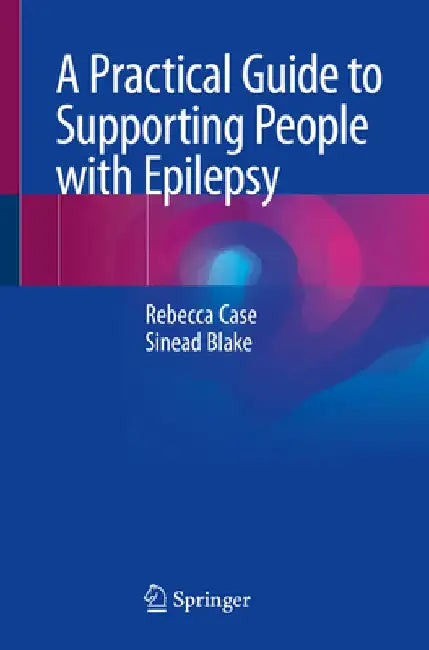 A Practical Guide to Supporting People with Epilepsy by Rebecca Case