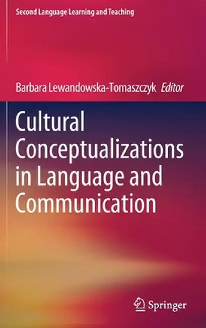 Cultural Conceptualizations in Language and Communication by Barbara Lewandowska-Tomaszczyk
