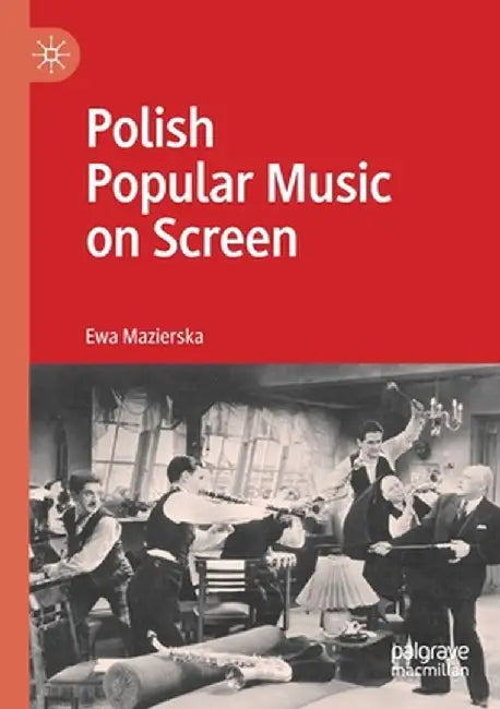 Polish Popular Music on Screen by Ewa Mazierska