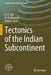 Tectonics of the Indian Subcontinent by A. K. Jain