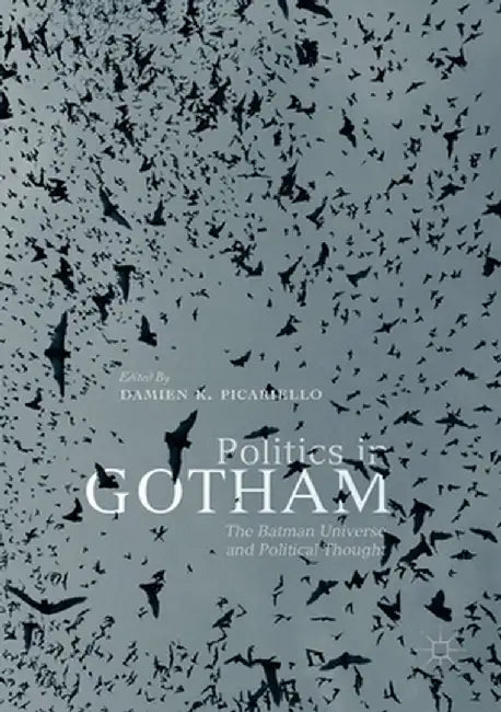 Politics in Gotham: The Batman Universe and Political Thought by Damien K. Picariello