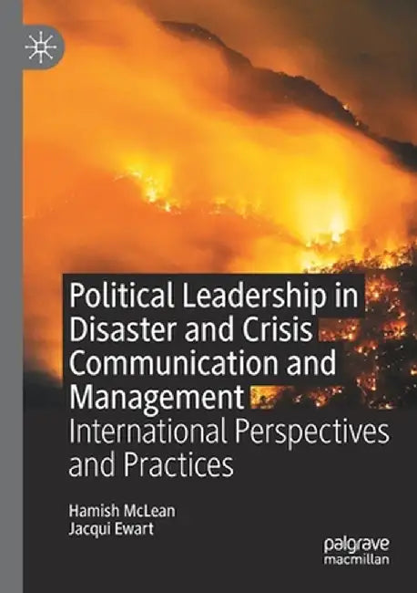 Political Leadership in Disaster and Crisis Communication and Management: International Perspectives and Practices by Hamish McLean