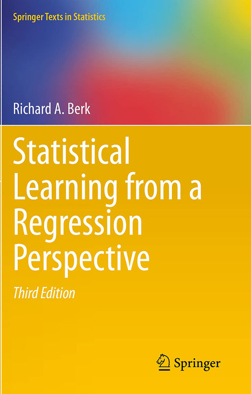 Statistical Learning from a Regression Perspective: Springer Texts in Statistics by Richard A. Berk