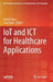 Iot and ICT for Healthcare Applications by Nishu Gupta