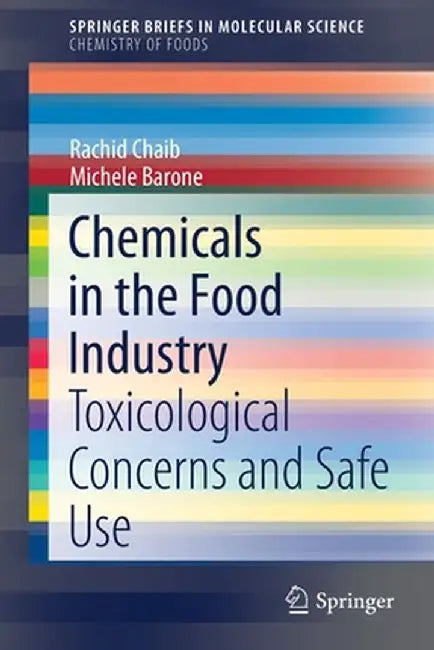 Chemicals in the Food Industry: Toxicological Concerns and Safe Use by Rachid Chaib