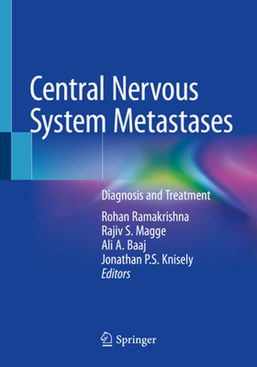 Central Nervous System Metastases: Diagnosis and Treatment by Rohan Ramakrishna