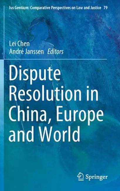 Dispute Resolution in China, Europe and World by Lei Chen