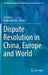 Dispute Resolution in China, Europe and World by Lei Chen