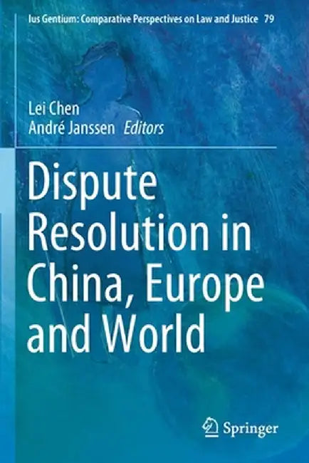 Dispute Resolution in China, Europe and World by Lei Chen