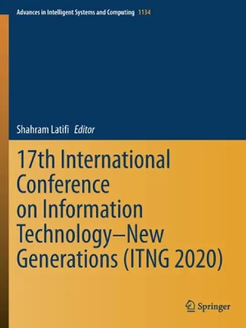 17th International Conference on Information Technology-New Generations (Itng 2020) by Shahram Latifi