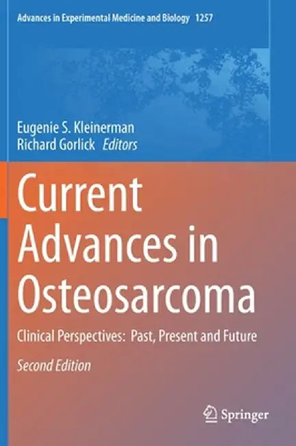 Current Advances in Osteosarcoma: Clinical Perspectives: Past, Present and Future by Eugenie S. Kleinerman