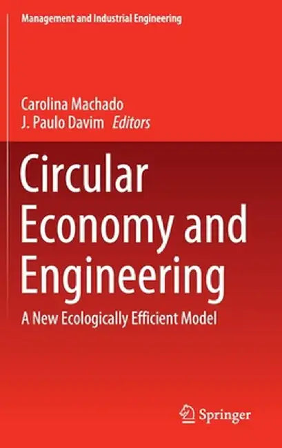 Circular Economy and Engineering: A New Ecologically Efficient Model by Carolina Machado