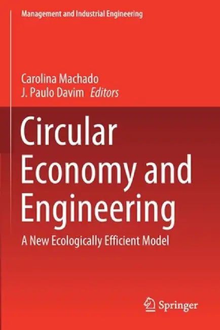 Circular Economy and Engineering: A New Ecologically Efficient Model by Carolina Machado