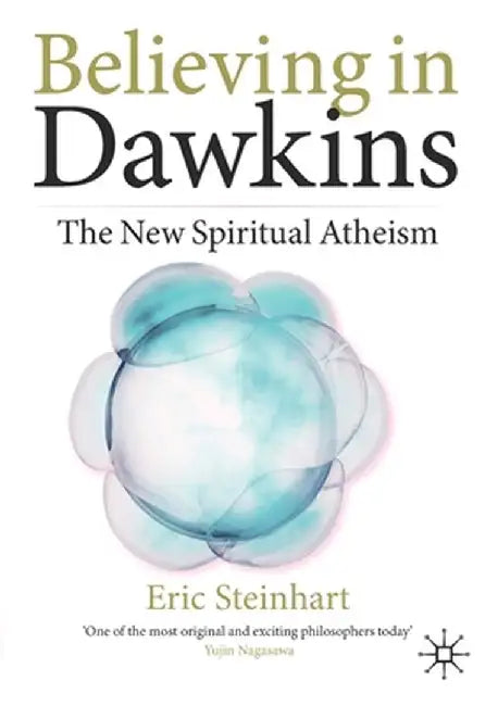 Believing in Dawkins: The New Spiritual Atheism by Eric Steinhart