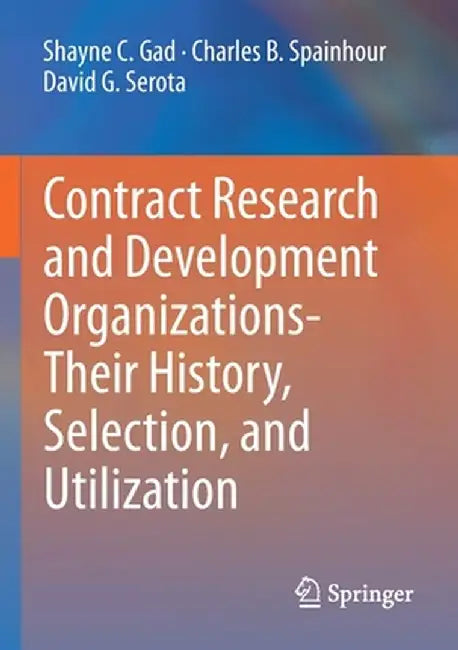 Contract Research and Development Organizations-Their History, Selection, and Utilization by Shayne C. Gad