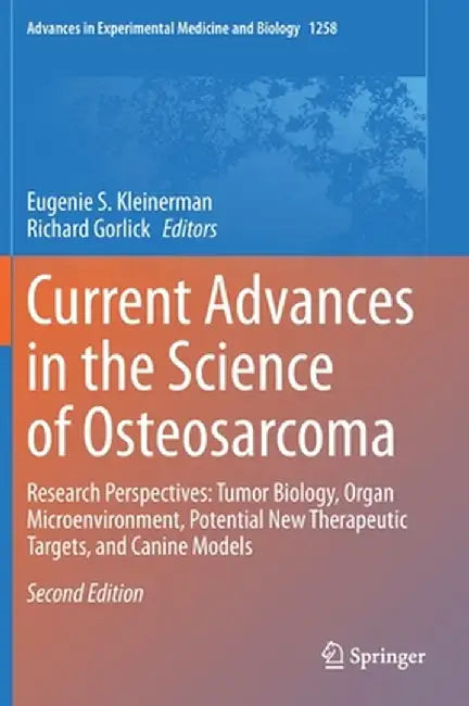 Current Advances in the Science of Osteosarcoma: Research Perspectives: Tumor Biology, Organ Microenvironment, Potential New Therapeutic Targets, and by Eugenie S. Kleinerman