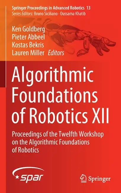 Algorithmic Foundations of Robotics XII: Proceedings of the Twelfth Workshop on the Algorithmic Foundations of Robotics by Ken Goldberg