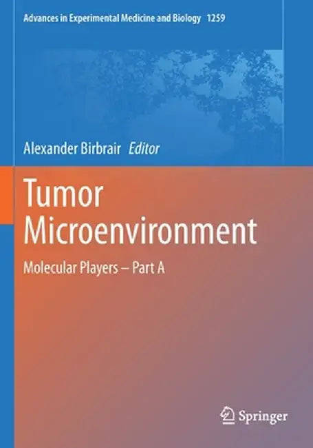 Tumor Microenvironment: Molecular Players - Part a by Alexander Birbrair