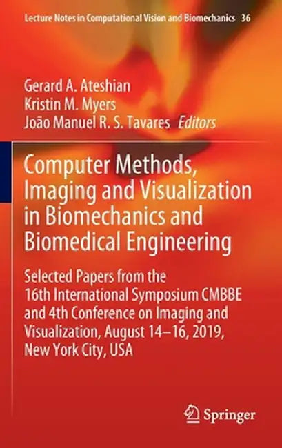 Computer Methods, Imaging and Visualization in Biomechanics and Biomedical Engineering: Selected Papers from the 16th International Symposium Cmbbe an by Gerard A. Ateshian