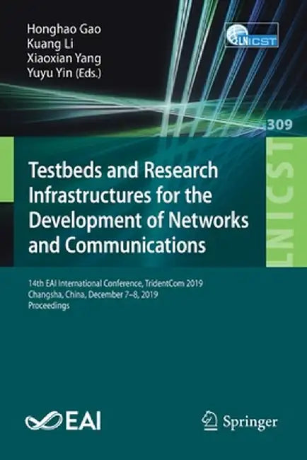 Testbeds and Research Infrastructures for the Development of Networks and Communications: 14th Eai International Conference, Tridentcom 2019, Changsha by Honghao Gao