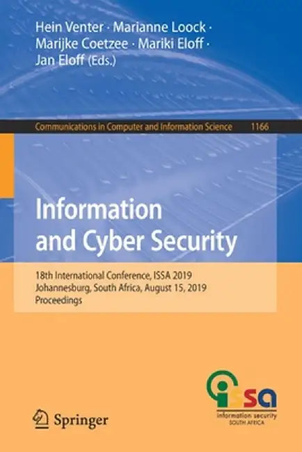 Information and Cyber Security: 18th International Conference, Issa 2019, Johannesburg, South Africa, August 15, 2019, Proceedings by Hein Venter
