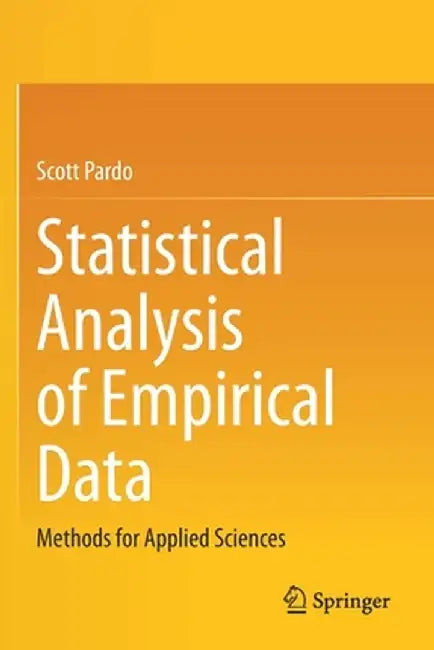 Statistical Analysis of Empirical Data: Methods for Applied Sciences by Scott Pardo