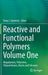 Reactive and Functional Polymers Volume One: Biopolymers, Polyesters, Polyurethanes, Resins and Silicones by Tomy J. Gutiérrez