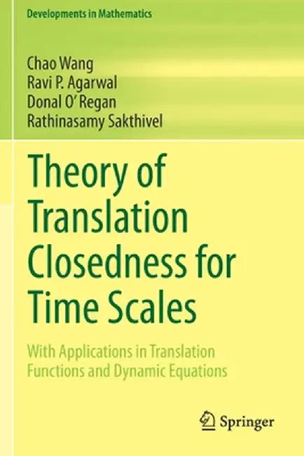 Theory of Translation Closedness for Time Scales: With Applications in Translation Functions and Dynamic Equations by Chao Wang