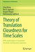Theory of Translation Closedness for Time Scales: With Applications in Translation Functions and Dynamic Equations by Chao Wang