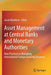Asset Management at Central Banks and Monetary Authorities: New Practices in Managing International Foreign Exchange Reserves by Jacob Bjorheim