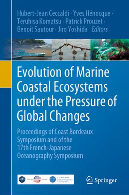 Evolution of Marine Coastal Ecosystems Under the Pressure of Global Changes: Proceedings of Coast Bordeaux Symposium and of the 17th French-Japanese O by Hubert-Jean Ceccaldi