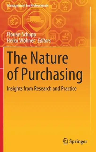 The Nature of Purchasing: Insights from Research and Practice by Florian Schupp