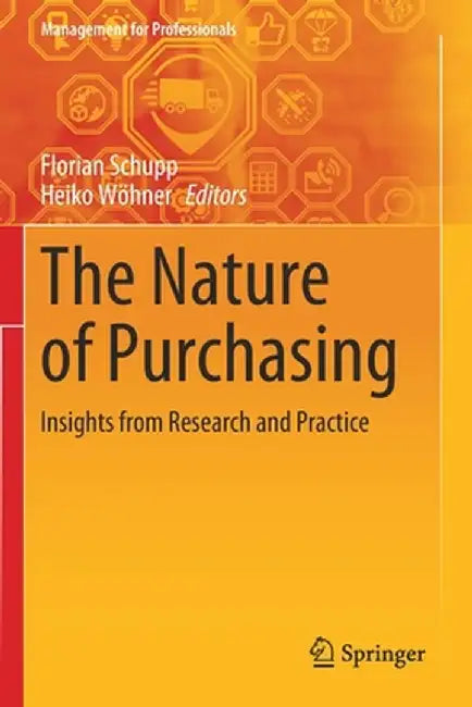 The Nature of Purchasing: Insights from Research and Practice by Florian Schupp