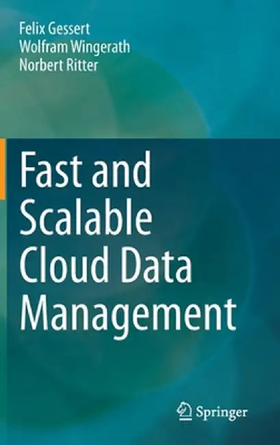 Fast and Scalable Cloud Data Management by Felix Gessert