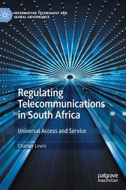 Regulating Telecommunications in South Africa: Universal Access and Service by Charley Lewis