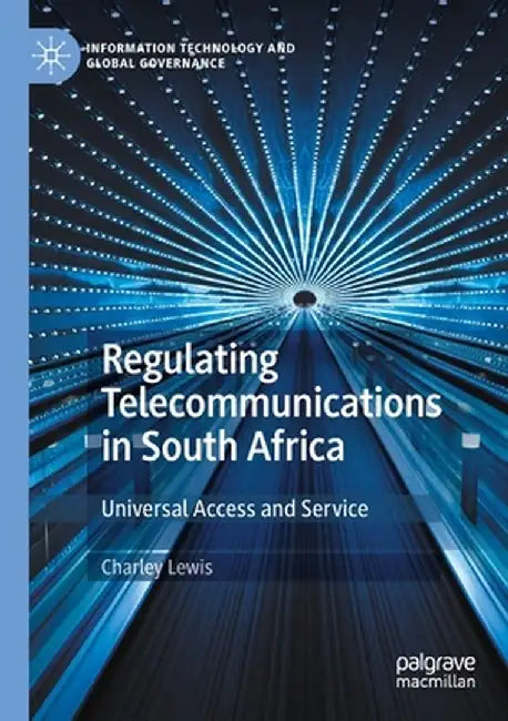 Regulating Telecommunications in South Africa: Universal Access and Service by Charley Lewis