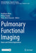 Pulmonary Functional Imaging: Basics and Clinical Applications by Yoshiharu Ohno