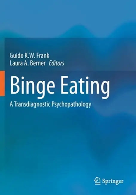 Binge Eating: A Transdiagnostic Psychopathology by Guido K. W. Frank