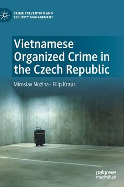 Vietnamese Organized Crime in the Czech Republic by Miroslav Nozina