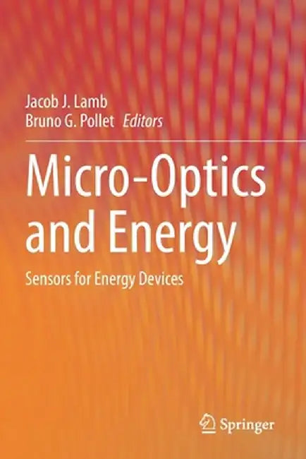 Micro-Optics and Energy: Sensors for Energy Devices by Jacob J. Lamb