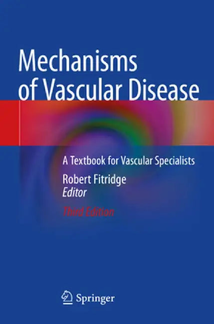 Mechanisms of Vascular Disease: A Textbook for Vascular Specialists by Robert Fitridge