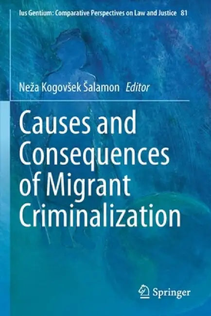 Causes and Consequences of Migrant Criminalization by Neza Kogovsek Salamon