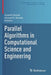 Parallel Algorithms in Computational Science and Engineering by Ananth Grama
