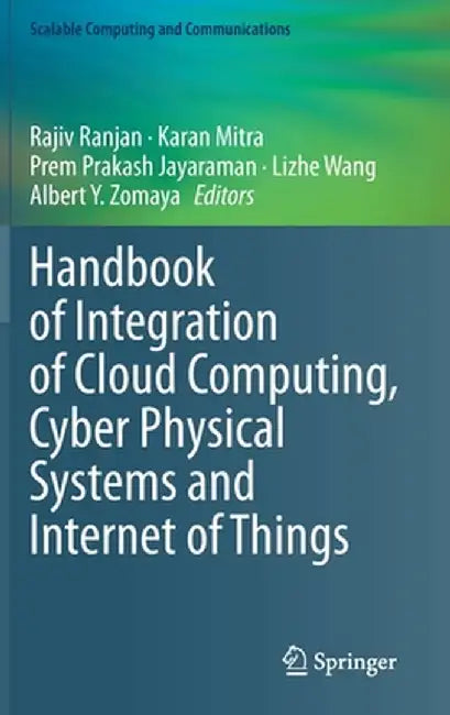 Handbook of Integration of Cloud Computing, Cyber Physical Systems and Internet of Things by Rajiv Ranjan