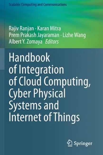 Handbook of Integration of Cloud Computing, Cyber Physical Systems and Internet of Things by Rajiv Ranjan