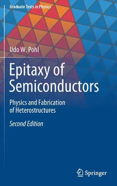 Epitaxy of Semiconductors: Physics and Fabrication of Heterostructures by Udo W. Pohl